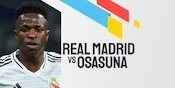 Link Live Streaming Real Madrid vs Osasuna - La Liga