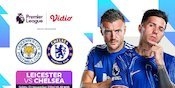 Siaran Langsung Liga Inggris 2024/25 Pertandingan Leicester City vs Chelsea di Vidio