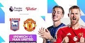 Link Live Streaming Pertandingan Liga Inggris Ipswich Town vs Manchester United di Vidio