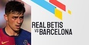 Link Live Streaming Real Betis vs Barcelona - La Liga