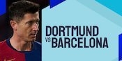 Link Live Streaming Borussia Dortmund vs Barcelona - Liga Champions