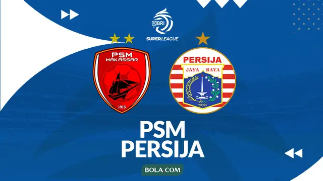 Prediksi PSM Vs Persija Jakarta - BRI Super League. (Bola.com/Gregah Nurikhsani)